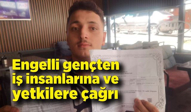 Engelli gençten iş insanlarına ve yetkilere çağrı