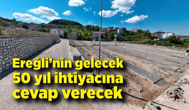 Kdz. Ereğli’nin gelecek 50 yıl ihtiyacına cevap verecek