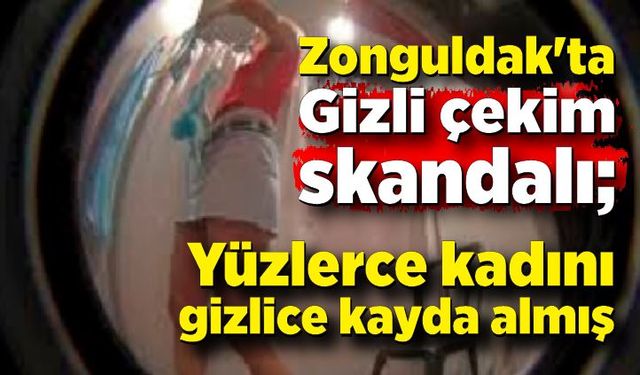 Zonguldak'ta mağaza çalışanından gizli çekim skandalı; Yüzlerce kadını gizlice kayda almış