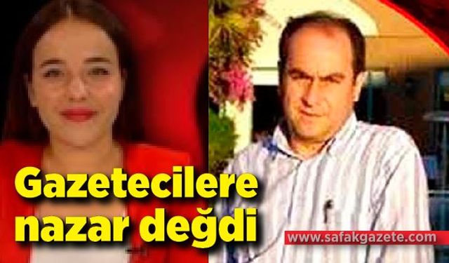 Gazetecilere nazar değdi