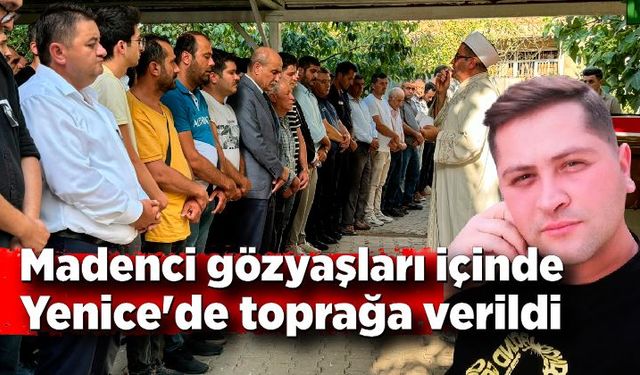 Genç madenci gözyaşları içinde Yenice'de toprağa verildi