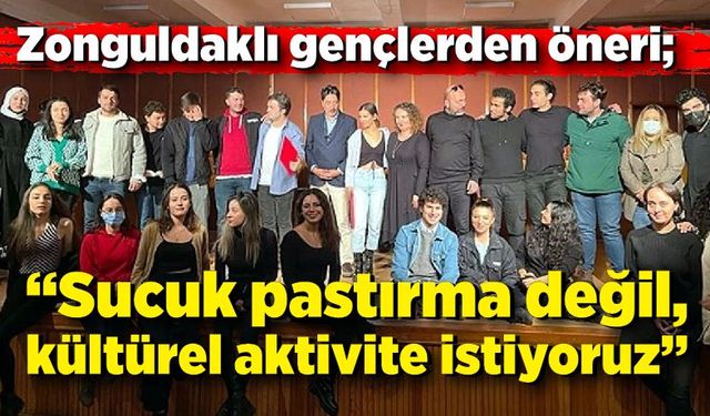 Zonguldaklı gençlerden öneri; “Sucuk pastırma değil, kültürel aktivite istiyoruz”