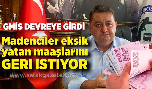 Madenciler eksik yatan maaşlarını geri istiyor: GMİS devreye girdi!