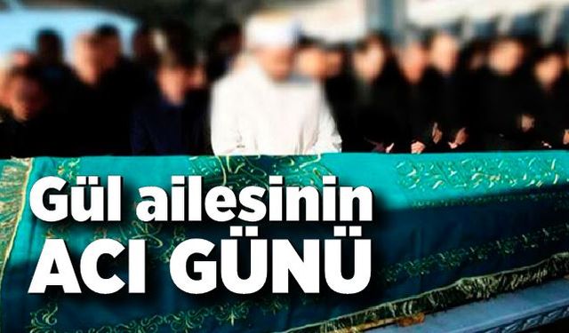 Gül ailesinin acı günü