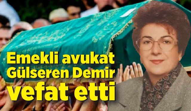 Emekli avukat Gülseren Demir vefat etti