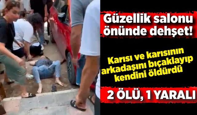 Güzellik salonu önünde dehşet! 2 ölü, 1 yaralı