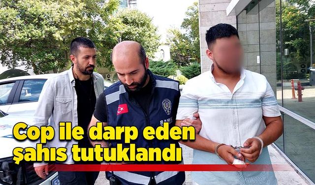 Cop ile darp eden şahıs tutuklandı