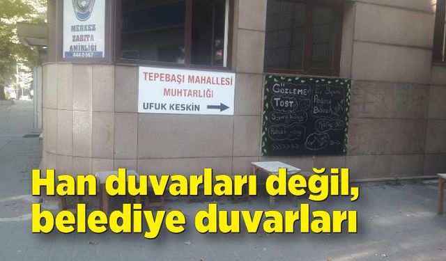 Han duvarları değil, belediye duvarları