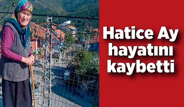 Hatice Ay hayatını kaybetti