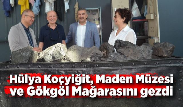 Hülya Koçyiğit, Maden Müzesi ve Gökgöl Mağarasını gezdi