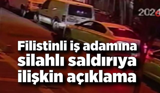 Filistinli iş adamına silahlı saldırıya ilişkin açıklama