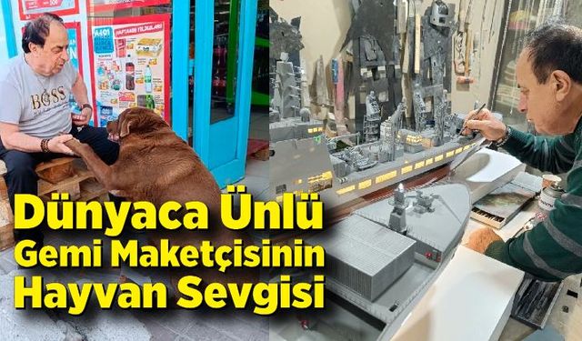 Dünyaca ünlü gemi maketçisinin hayvan sevgisi