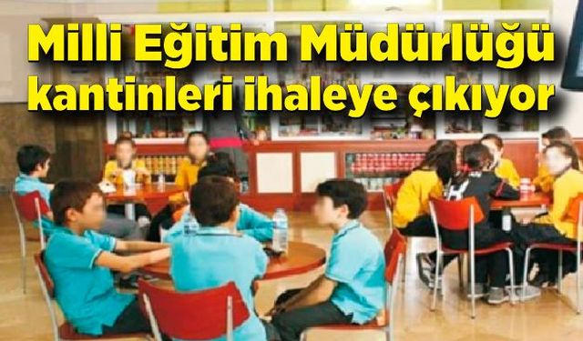 Milli Eğitim Müdürlüğü kantinleri ihaleye çıkıyor