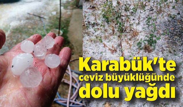 Karabük'te ceviz büyüklüğünde dolu yağdı