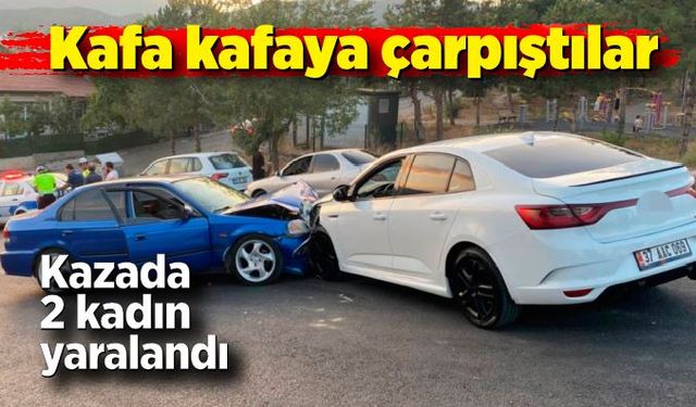 Kafa kafaya çarpıştılar; 2 kadın yaralandı