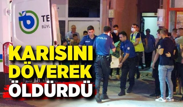 Karısını döverek öldürdü; Çiftin 2 çocuğu vardı