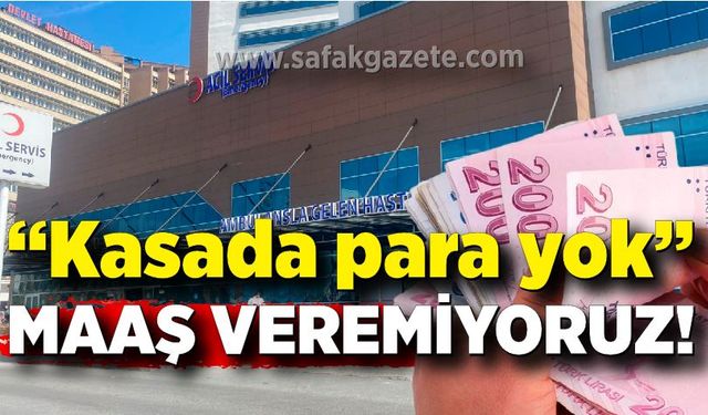 “Kasada para yok” denildi, 2 aylık maaşları verilmedi!