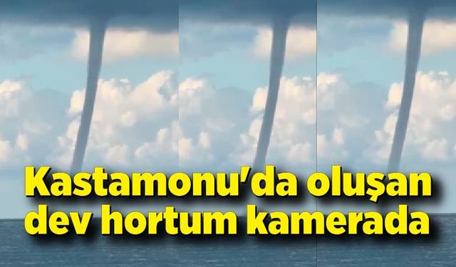 Kastamonu'da oluşan dev hortum kamerada