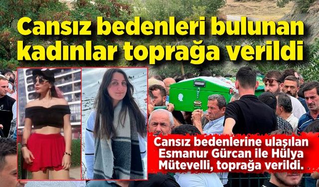 Kastamonu'da cansız bedenleri bulunan kadınlar toprağa verildi