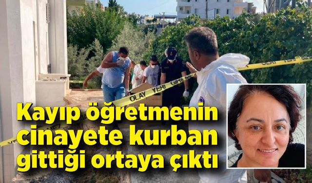 6 gündür kayıp öğretmenin cinayete kurban gittiği ortaya çıktı