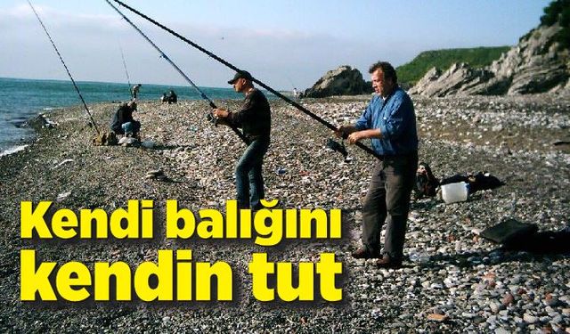 Kendi balığını kendin tut