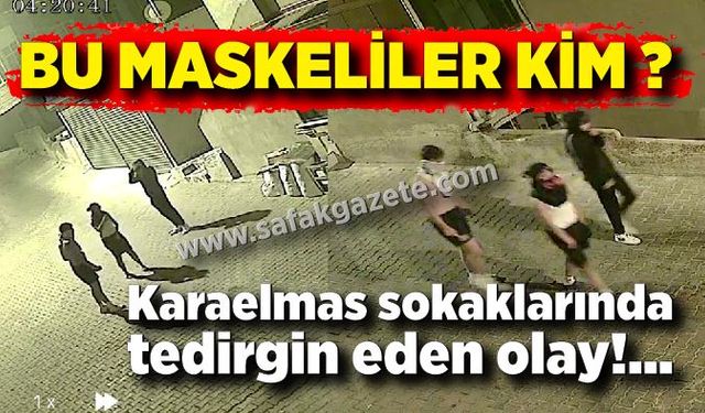 Kim bu maskeliler? Zonguldak’ta maskeli şahıslar tedirginlik yaratıyor