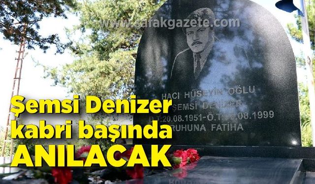 Şemsi Denizer kabri başında anılacak