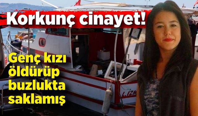 Korkunç cinayet: Kadının cesedini teknedeki buzlukta saklamış