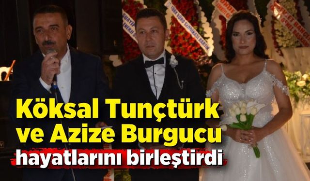 Köksal Tunçtürk ve Azize Burgucu hayatlarını birleştirdi