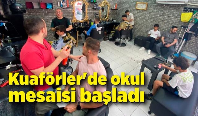 Kuaförler'de okul mesaisi başladı