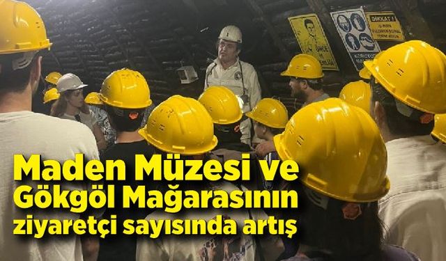 Maden Müzesi ve Gökgöl Mağarasının ziyaretçi sayısında artış