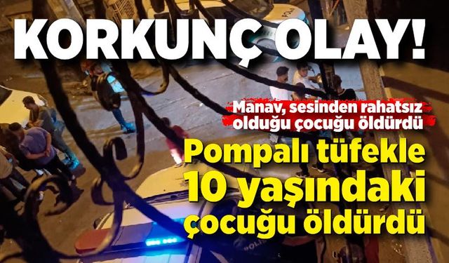 Manav, sesinden rahatsız olduğu 10 yaşındaki çocuğu öldürdü