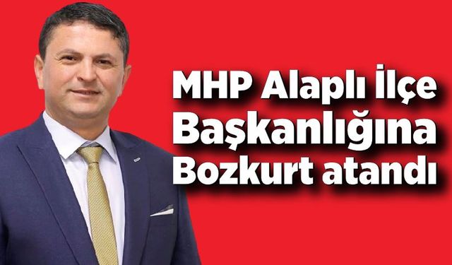 MHP Alaplı İlçe Başkanlığına Bayram Bozkurt atandı