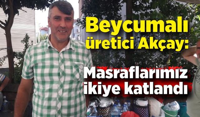 Beycumalı üretici Akçay: Üreticilik kolay değil