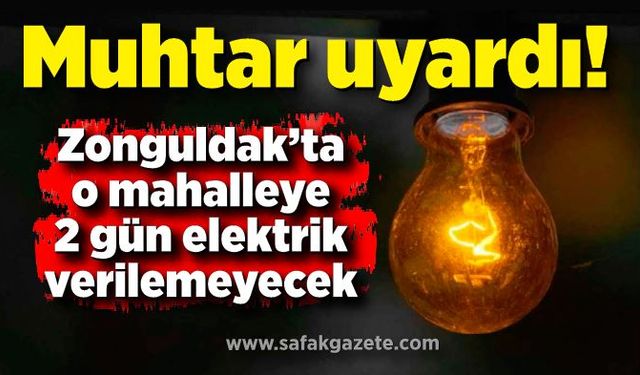 Muhtar uyardı! O mahallede 2 gün elektrik yok