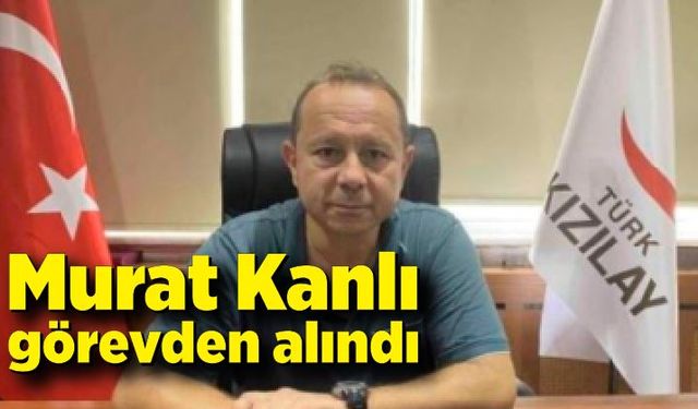 Kızılay Derneği Zonguldak Şube Başkanı Murat Kanlı görevinden alındı