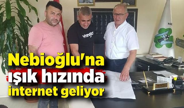 Nebioğlu'na ışık hızında internet geliyor