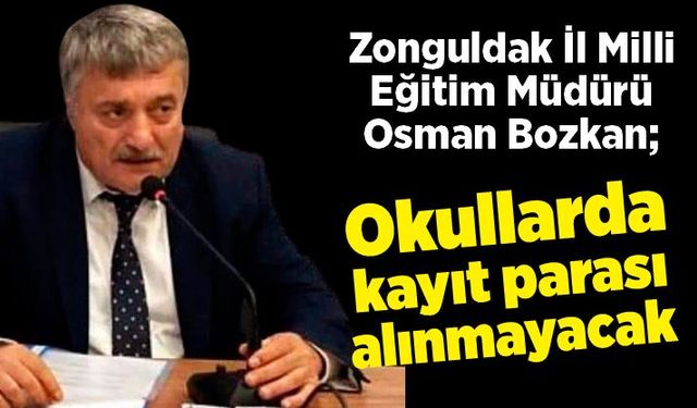 Osman Bozkan: Okullarda kayıt parası alınmayacak