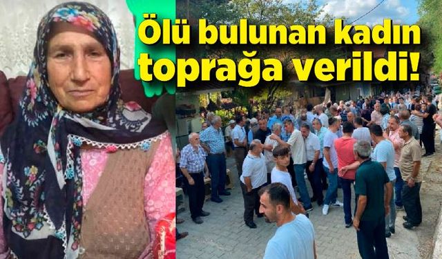 Dere kenarında ölü bulunan 73 yaşındaki kadın toprağa verildi