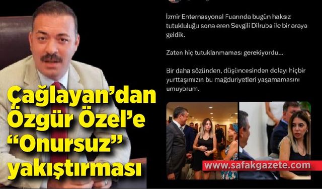 Çağlayan’dan Özgür Özel’e “Onursuz” yakıştırması