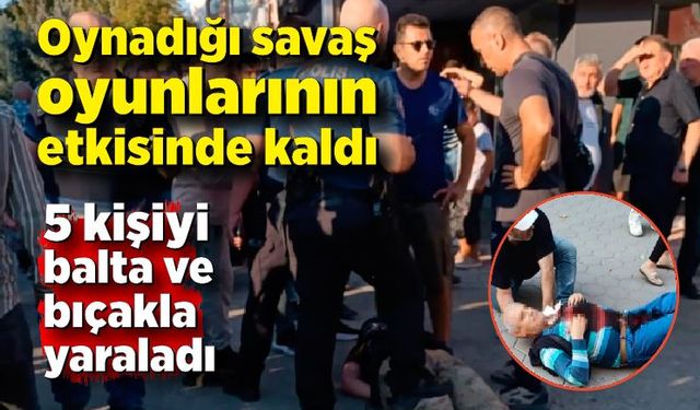 Oynadığı savaş oyunlarının etkisinde kalan genç 5 kişiyi bıçak ve baltayla yaraladı