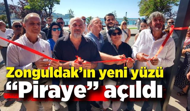 Zonguldak’ın yeni yüzü “Piraye” açıldı