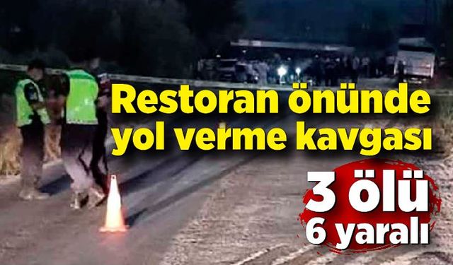 Restoran önünde yol verme kavgası; 3 ölü, 6 yaralı