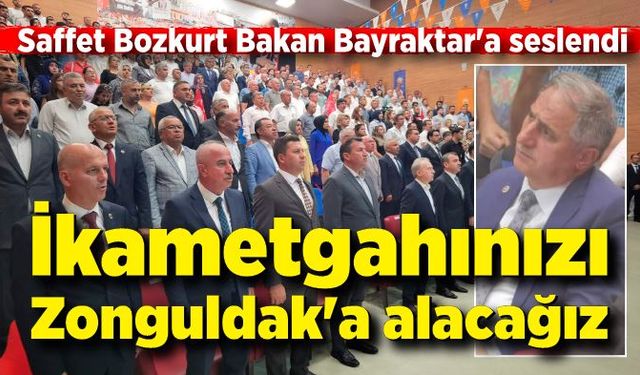 Saffet Bozkurt Bakan Bayraktar'a seslendi; İkametgahınızı Zonguldak'a alacağız