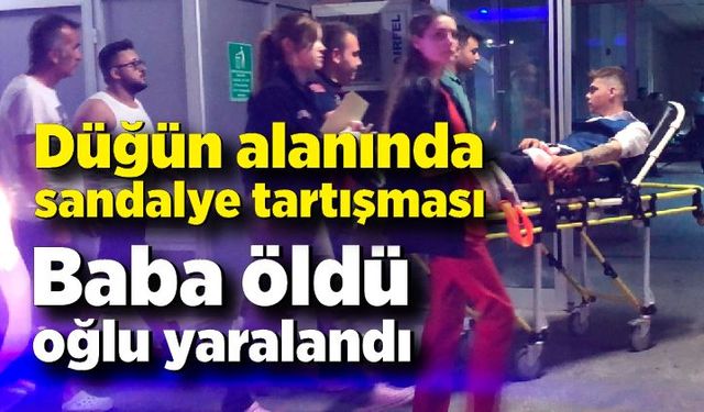 Laf atma kavgasında kan aktı: Baba öldü, oğlu yaralandı