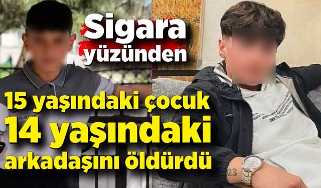 Sigara yüzünden 15 yaşındaki çocuk 14 yaşındaki arkadaşını öldürdü