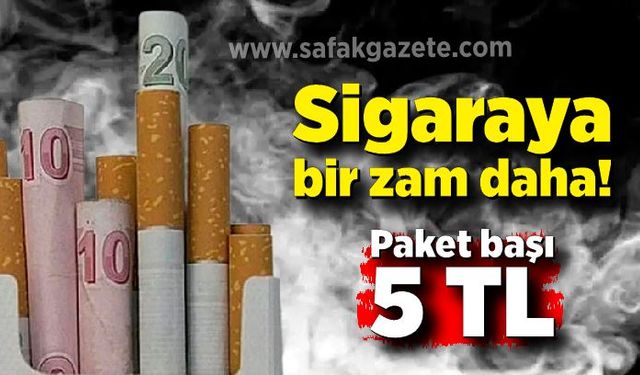 Sigaraya bir zam daha! Paket başı 5 TL