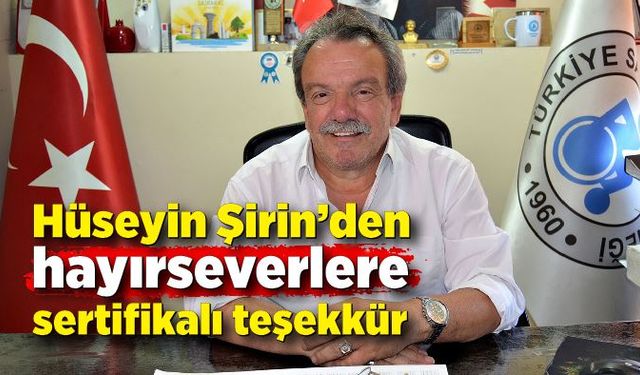 Hüseyin Şirin’den hayırseverlere sertifikalı teşekkür