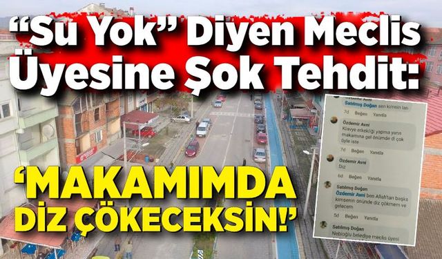 “Su Yok” Diyen Meclis Üyesine Şok Tehdit: "Makamımda Diz Çökeceksin!"