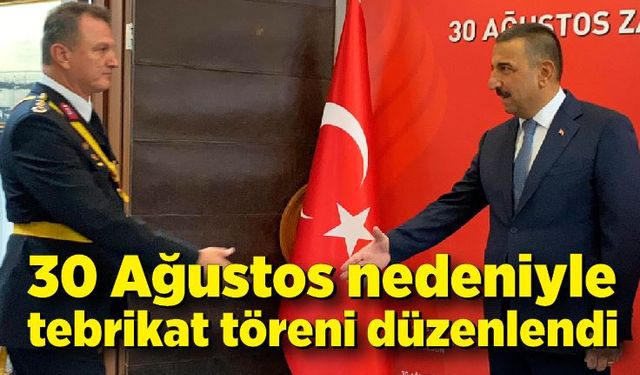 30 Ağustos nedeniyle tebrikat töreni düzenlendi